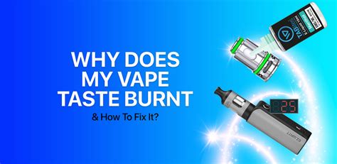 Why Does My Vape Taste Burnt & How to Fix It .